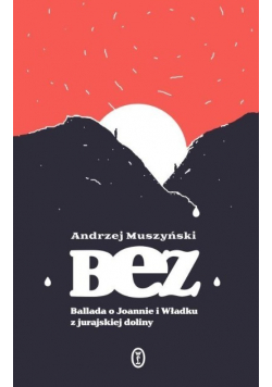 Bez : ballada o Joannie i Władku z jurajskiej doliny