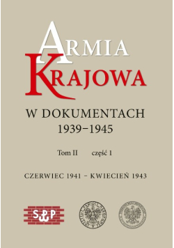 Armia Krajowa w dokumentach 1939 - 1945 Tom 2 Część 1