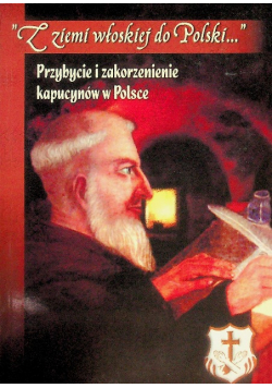Z ziemi włoskiej do Polski Przybycie i zakorzenienie kapucynów w Polsce