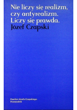 Nie liczy się realizm czy antyrealizm liczy się prawda