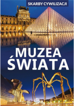 Skarby cywilizacji. Muzea świata