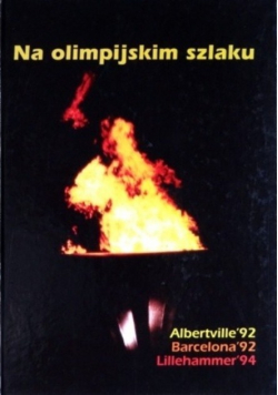 Na olimpijskim szlaku. Albertville'92, Barcelona'92, Lillehammer'94