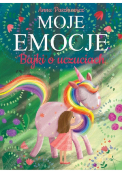Moje emocje. Bajki o uczuciach