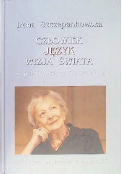 Człowiek język wizja świata w poezji Wisławy Szymborskiej