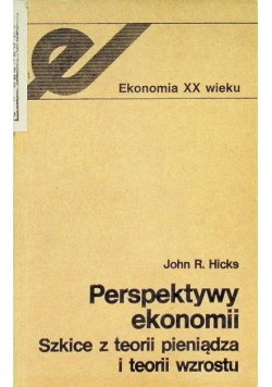 Perspektywy ekonomii Szkice z teorii pieniądza i teorii wzrostu