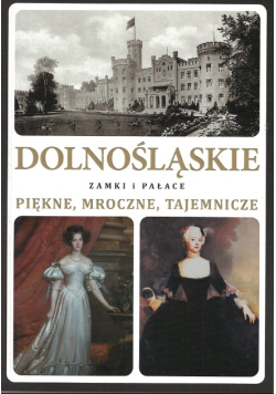 Dolnośląskie zamki i pałace Tom 2. Piękne, mroczne, tajemnicze