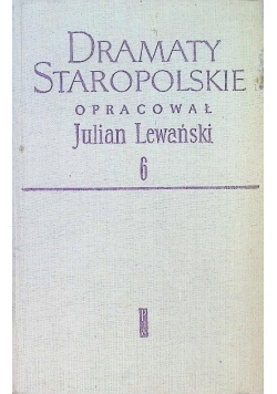 Dramaty staropolskie Tom VI
