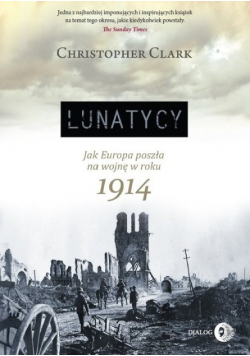 Lunatycy Jak Europa poszła na wojnę w roku 1914