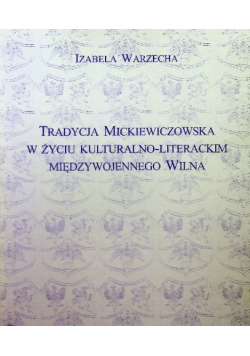 Tradycja Mickiewiczowska w życiu kulturalno literackim międzywojennego Wilna