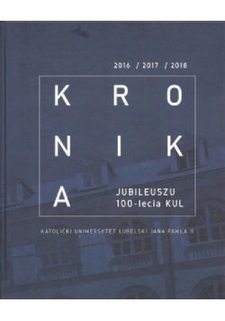 Kronika Jubileuszu 100 lecia KUL