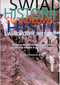 Świadkowie Historii - Represje Niemieckie wobec obywateli Polskich w okresie II wojny światowej