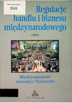 Regulacje handlu i biznesu międzynarodowego Tom II Międzynarodowe transakcje biznesowe