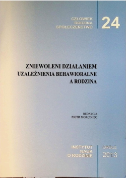 Zniewoleni działaniem uzależnienia behawioralne a rodzina
