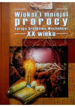Więksi i mniejsi prorocy Europy Środkowo-Wschodniej XX wieku
