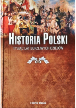 Historia Polski Tysiąc Lat Burzliwych Dziejów