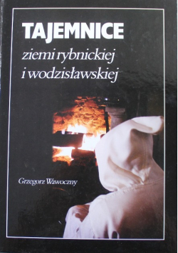 Tajemnice ziemi rybnickiej i wodzisławskiej