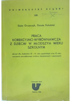 Gruszczyk Edyta - Praca Korekcyjno - Wyrównawcza z dziećmi w młodszym wieku szkolnym