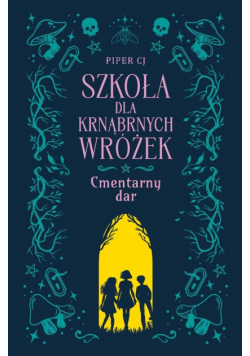 Szkoła dla Krnąbrnych Wróżek T.1 Cmentarny dar