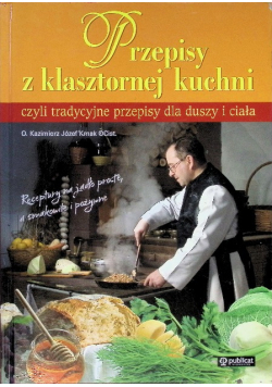 Przepisy z klasztornej kuchni czyli tradycyjne przepisy dla duszy i ciała