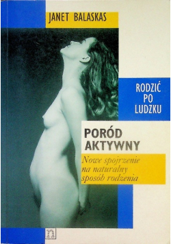 Poród aktywny Nowe spojrzenie na naturalny sposób rodzenia