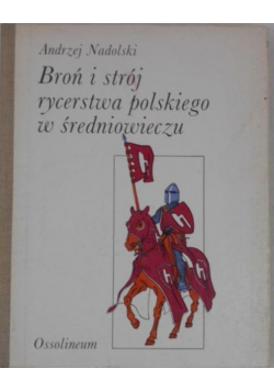 Broń i strój rycerstwa polskiego w średniowieczu