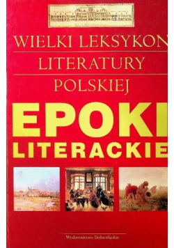 Epoki literackie. Wielki leksykon literatury polskiej