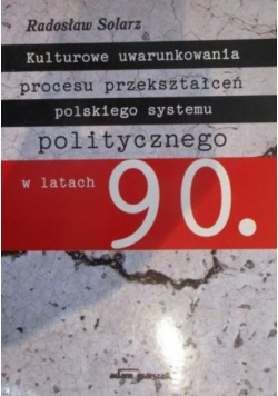 Kulturowe uwarunkowania procesu przekształceń polskiego systemu politycznego w latach 90.