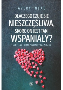 Dlaczego czuję się nieszczęśliwa skoro on jest