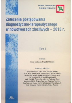 Onkologia w praktyce klinicznej Tom II Zalecenia postępowania diagnostyczno - terapeutycznego w nowotworach złośliwych
