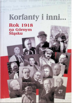 Korfanty i inni Rok 1918 na Górnym Śląsku