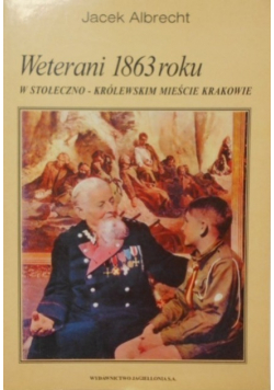 Weterani 1863 roku w stołeczno-królewskim mieście Krakowie