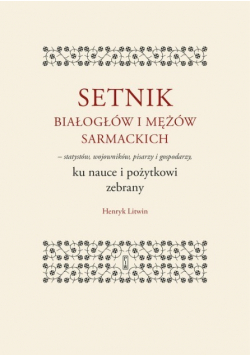 Setnik białogłów i mężów sarmackich - statystów wojowników pisarzy i gospodarzy ku nauce i pożytkowi zebrany