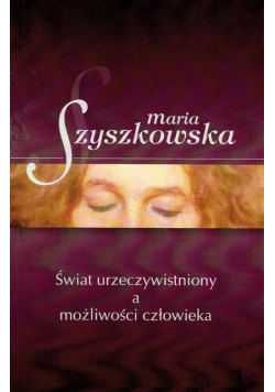 Świat urzeczywistniony a możliwości człowieka