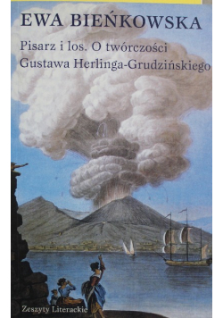 Pisarz i los O twórczości Gustawa Herlinga Grudzińskiego