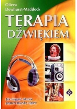 Terapia dźwiękiem Jak osiągnąć zdrowie poprzez muzykę i śpiew