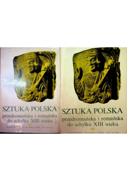 Sztuka polska przedromańska i romańska do schyłku XIII wieku Tom 1 i 2