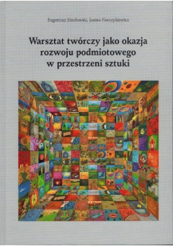 Warsztat twórczy jako okazja rozwoju podmiotowego w przestrzeni sztuki