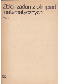 Zbiór zadań z olimpiad matematycznych Tom 6