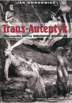 Trans Autentyk Nie czyste formy Brunona Schulza