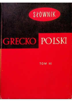 Słownik Grecko Polski Tom 3