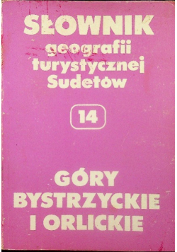 Słownik geografii turystycznej Sudetów Tom 14 Góry Bystrzyckie i Orlickie