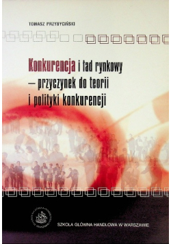 Konkurencja i ład rynkowy-przyczynek do teorii i polityki konkurencji