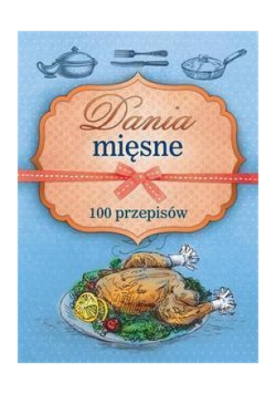 Dania mięsne. 100 przepisów