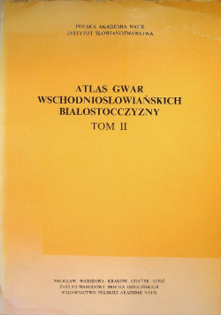 Atlas gwar wschodniosłowiańskich Białostocczyzny Tom II
