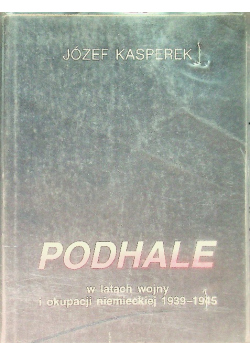 Podhale w latach wojny i okupacji niemieckiej 1939 - 1945