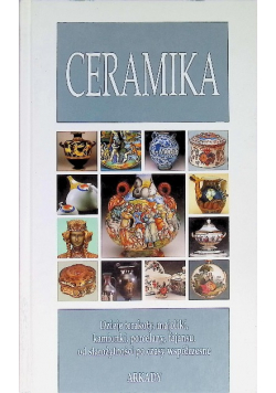 Ceramika Dzieje terakoty majolik kamionki porcelany fajansu od starożytności po czasy współczesne