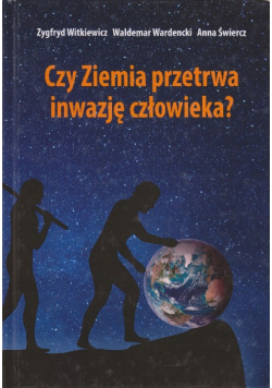 Czy Ziemia Przetrwa Inwazję Człowieka?