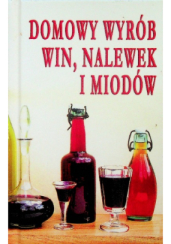 Domowy wyrób win nalewek i miodów