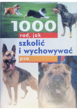 1000 rad jak szkolić i wychowywać psa