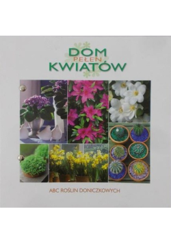 Dom pełen kwiatów. ABC roślin doniczkowych. Część 5